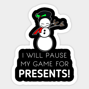 I Will Pause My Game For Presents Sticker